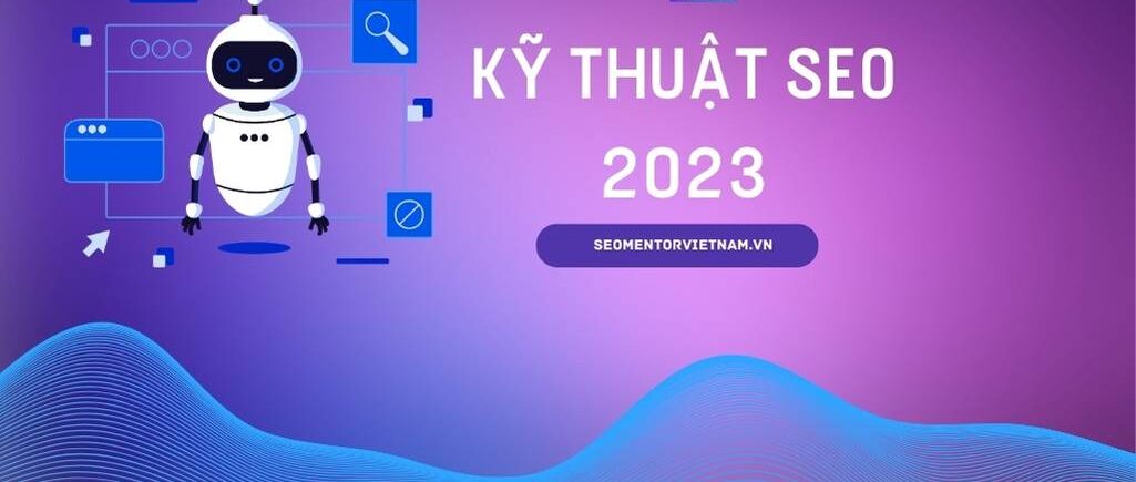 Kỹ thuật SEO quan trọng của năm 2023