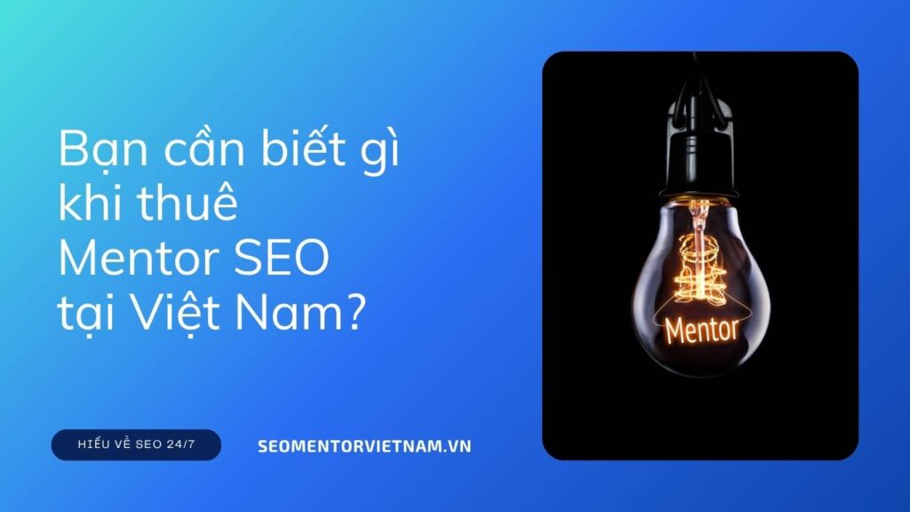 Bạn cần biết gì khi thuê Mentor SEO tại Việt Nam?