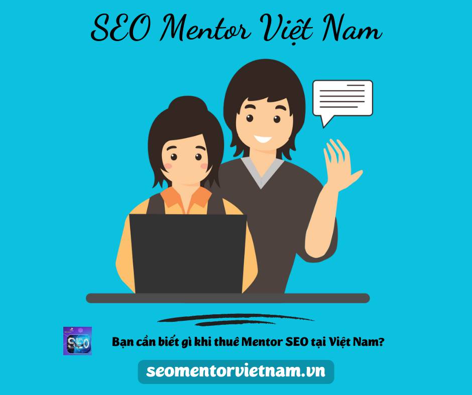 Bạn cần biết gì khi thuê Mentor SEO tại Việt Nam?