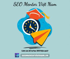 Làm sao để tự học SEO hiệu quả cao hơn mỗi ngày?