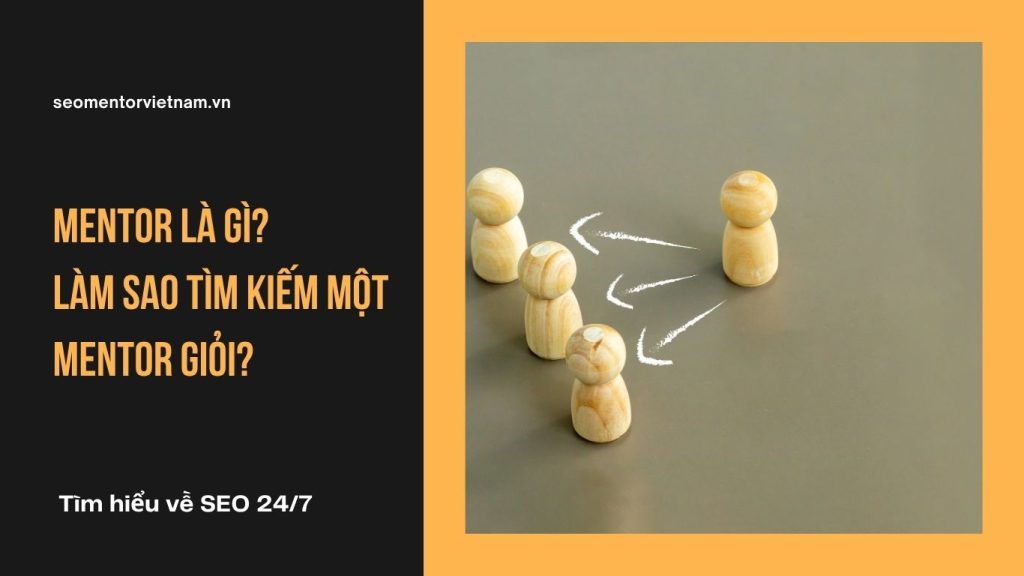 Mentor là gì? Làm sao tìm kiếm một mentor giỏi?