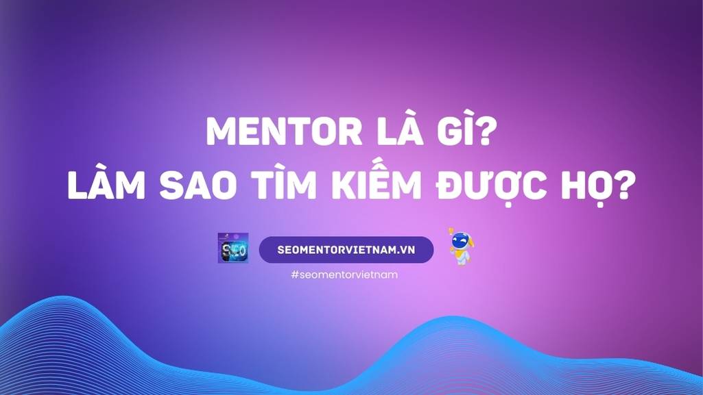 Mentor là gì? Làm sao tìm kiếm một mentor giỏi?