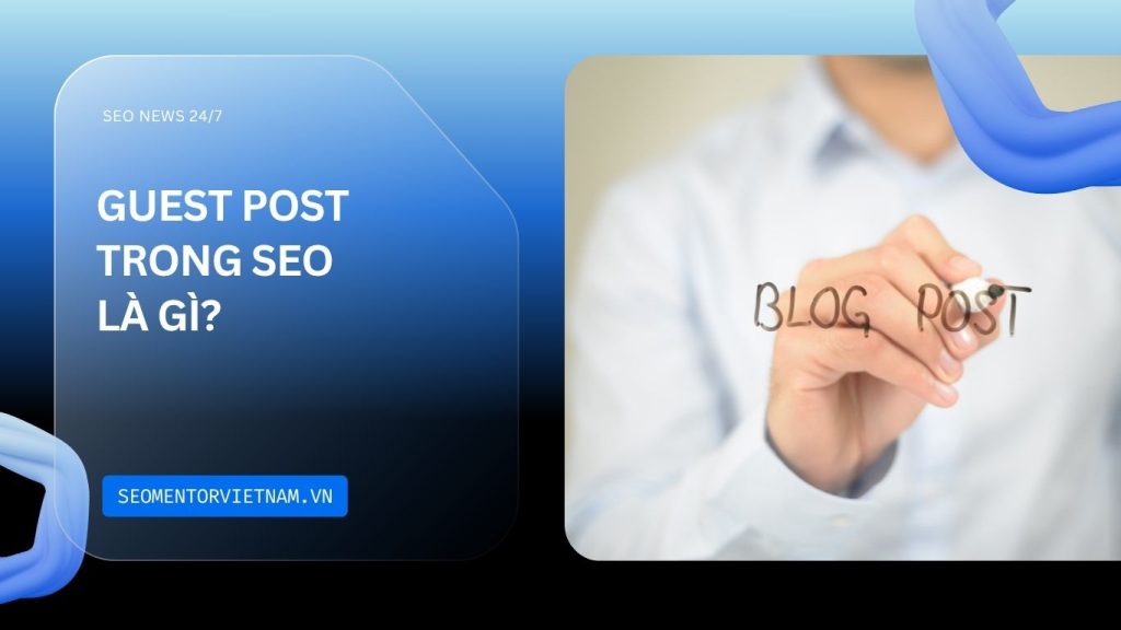 Guest Post trong SEO là gì? Có nên sử dụng không?