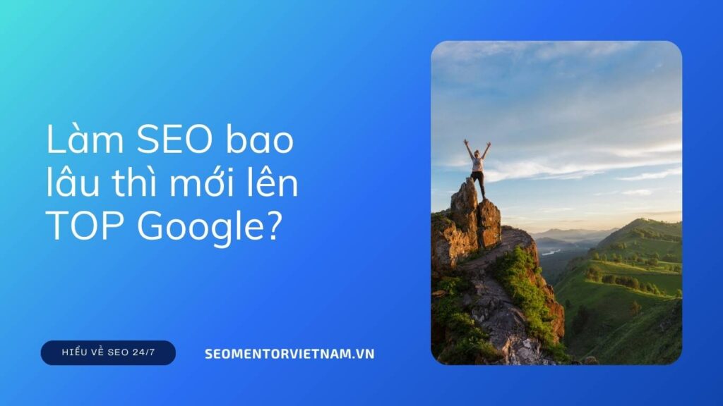 Làm SEO bao lâu thì mới lên TOP Google?