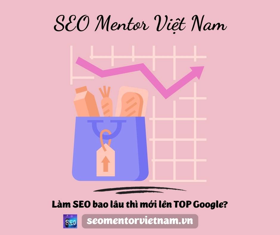 Làm SEO bao lâu thì mới lên TOP Google?