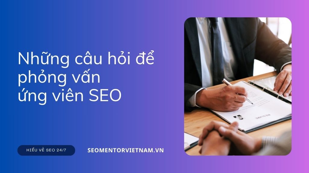 Những câu hỏi để phỏng vấn ứng viên SEO