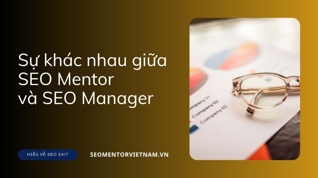 Sự khác nhau giữa SEO Mentor và SEO Manager là gì?