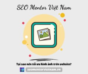 Tại sao nên tối ưu hình ảnh trên website?