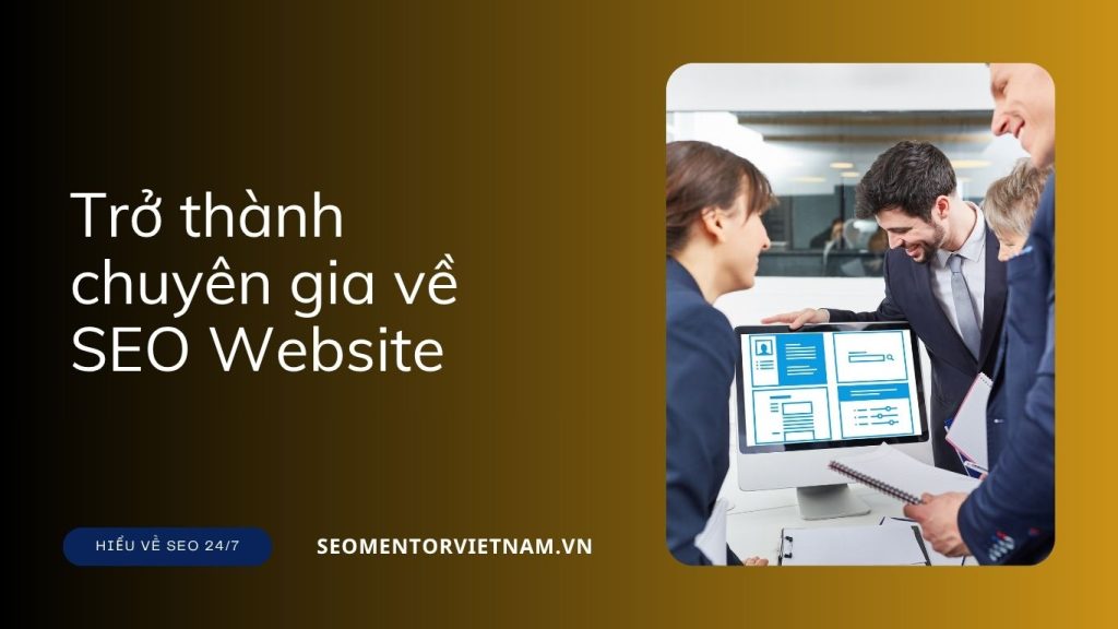 Làm sao để trở thành chuyên gia về SEO Website?