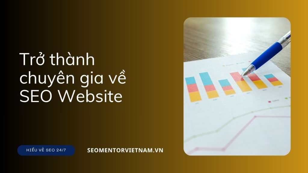 Làm sao để trở thành chuyên gia về SEO Website?