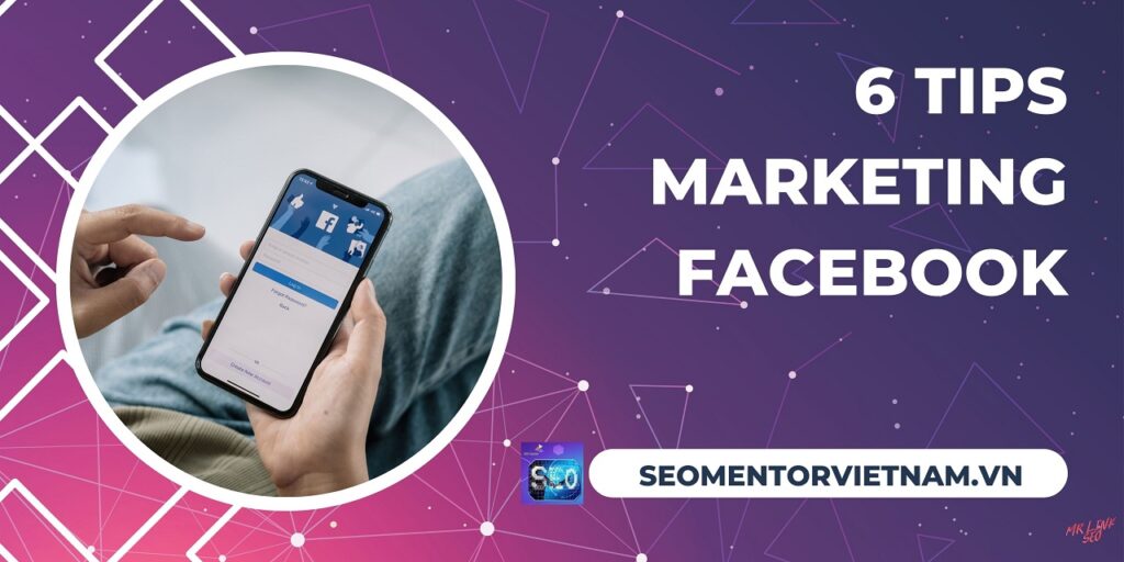 Infographics - 6 Tips Marketing Facebook dễ dàng