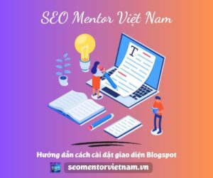 Hướng dẫn cách cài đặt giao diện Blogspot của Google