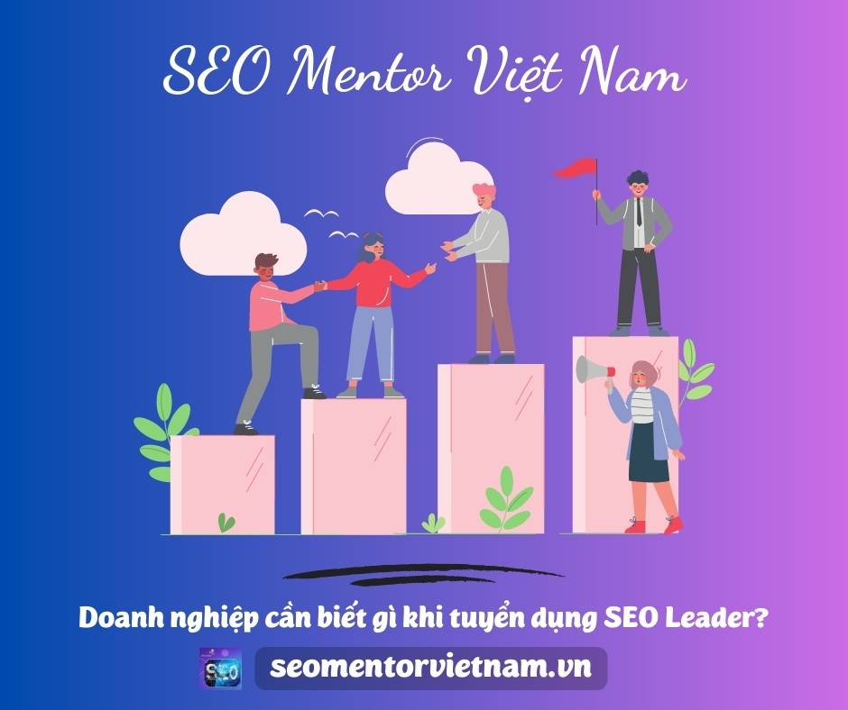 Doanh nghiệp cần biết gì khi tuyển dụng SEO Leader?