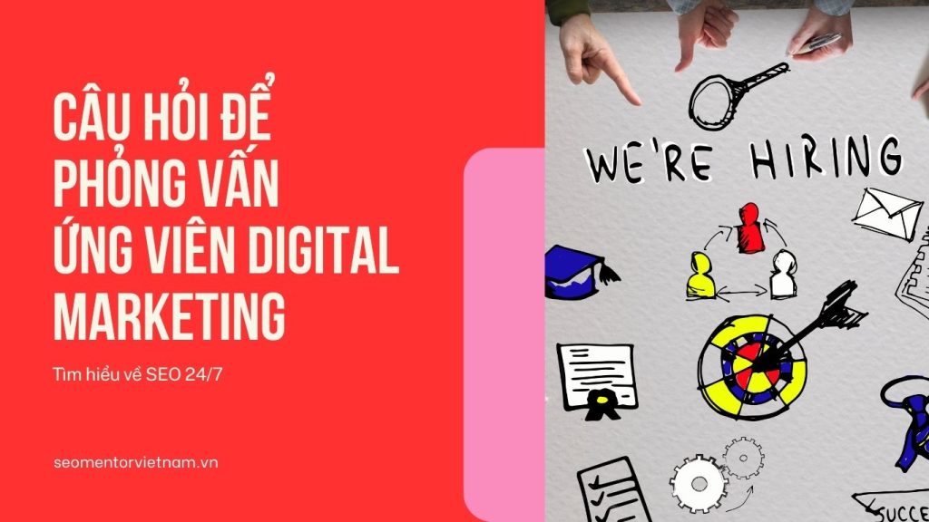 Những câu hỏi để phỏng vấn ứng viên Digital Marketing
