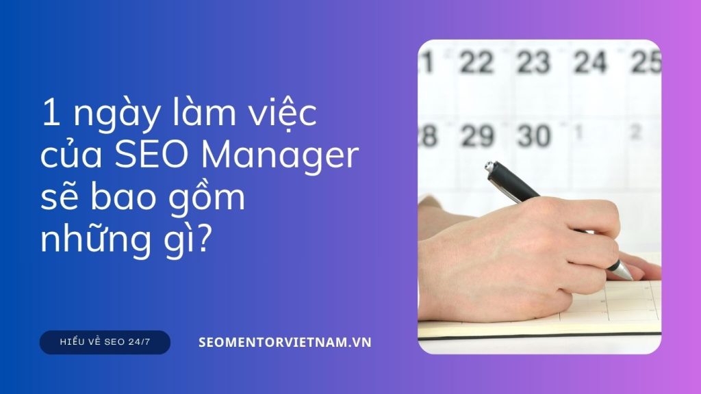 1 ngày làm việc của SEO Manager sẽ bao gồm những gì?