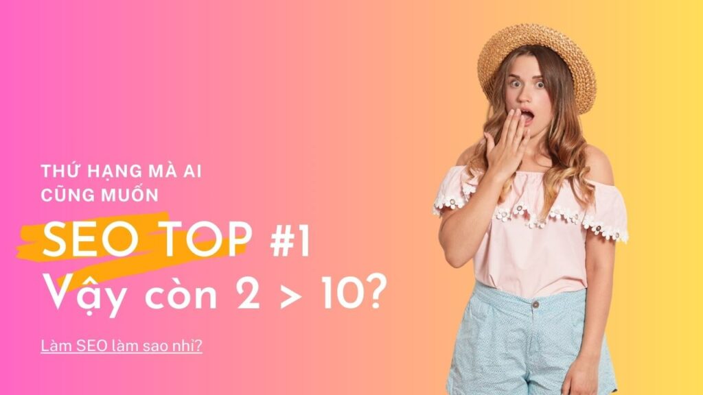 Tại sao ai cũng muốn mình là người SEO Top 1? Vậy thì Top 2 đến 10 thì sao?