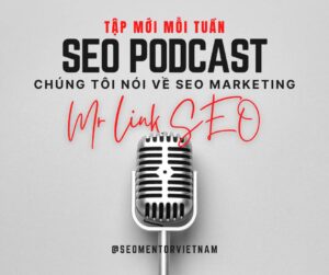 Podcast nói về SEO Marketing hàng đầu tại Việt Nam