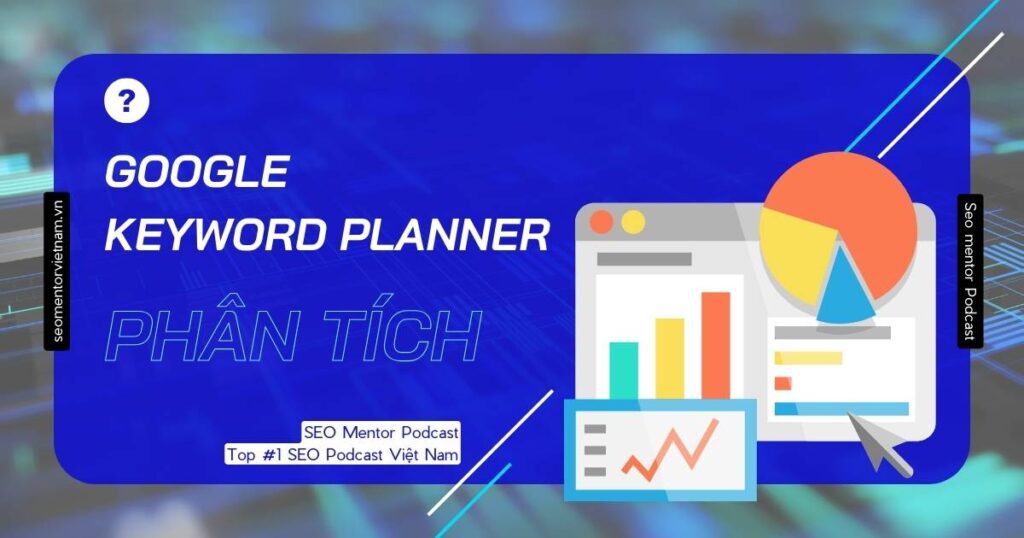 Hướng dẫn phân tích từ khóa bằng cách sử dụng Google Keyword Planner