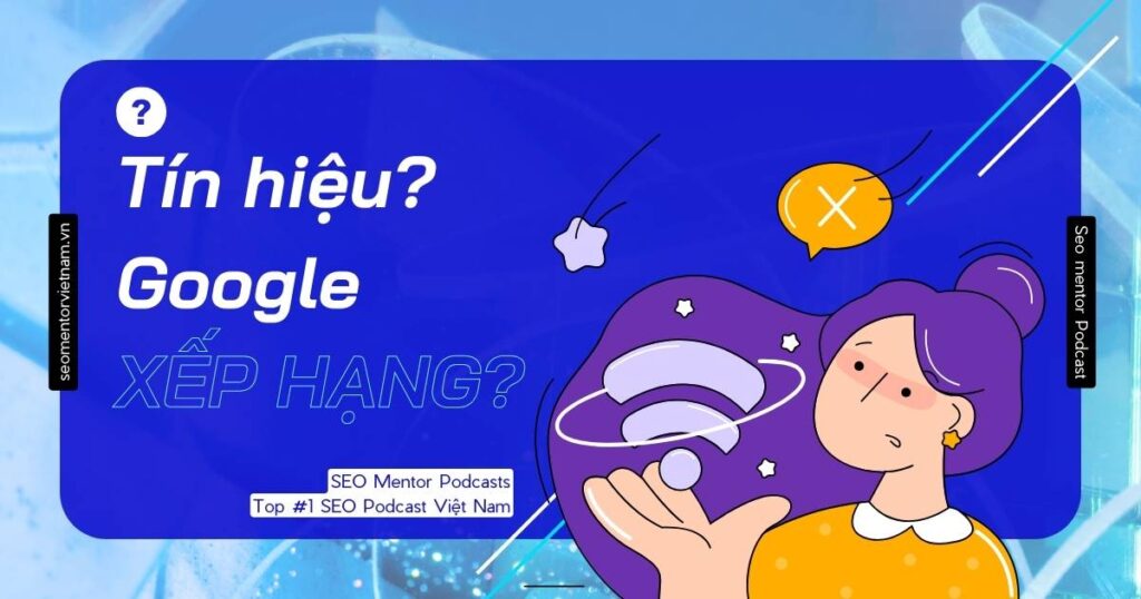 Những tín hiệu xếp hạng trên Google mà bạn cần biết