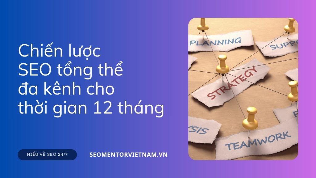 Chiến lược SEO tổng thể đa kênh cho thời gian 12 tháng