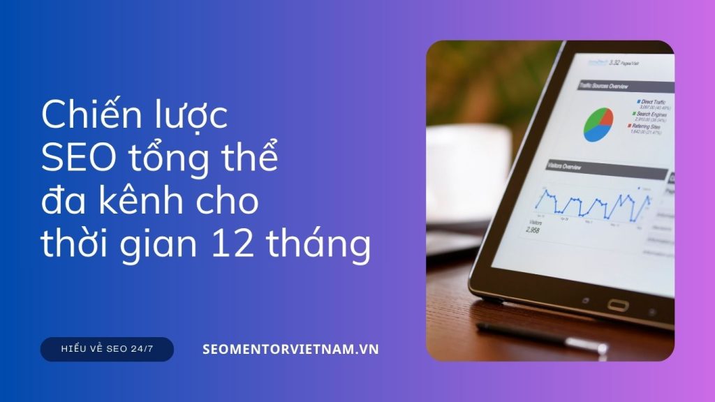 Chiến lược SEO tổng thể đa kênh cho thời gian 12 tháng
