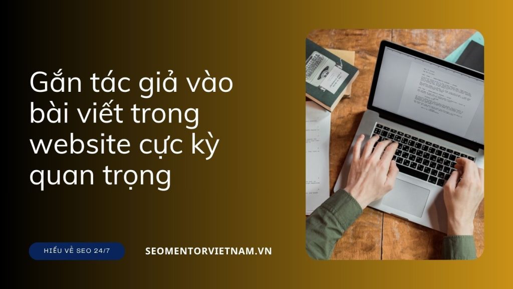 Gắn tác giả vào bài viết trong website cực kỳ quan trọng