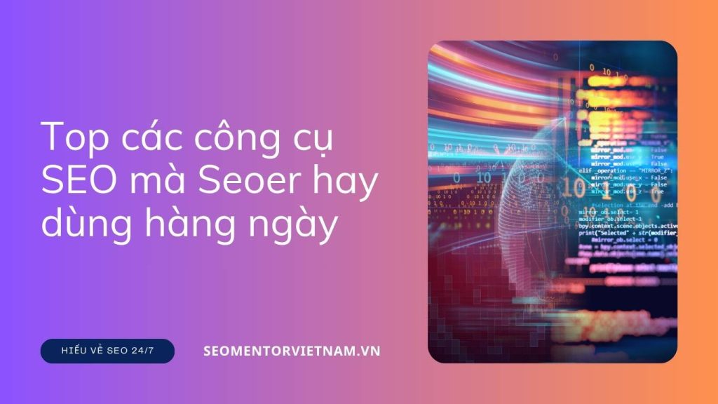 Top các công cụ SEO mà Seoer hay dùng hàng ngày