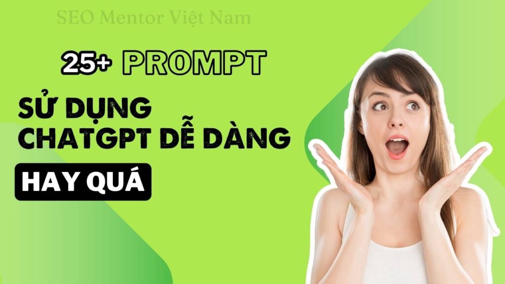 25+ câu lệnh Prompt giúp bạn sử dụng ChatGPT để học về SEO dễ dàng