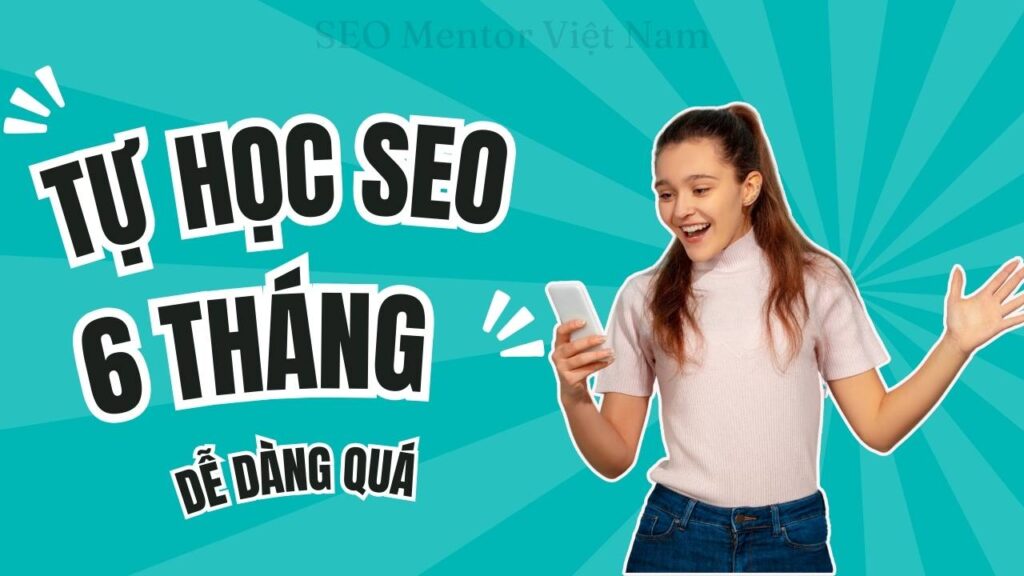 Bí quyết tự học SEO trong vòng 6 tháng để giúp bạn hiểu rõ hơn về ngành này