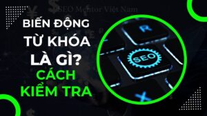 Biến động từ khóa là gì? Kiểm tra bằng cách nào?