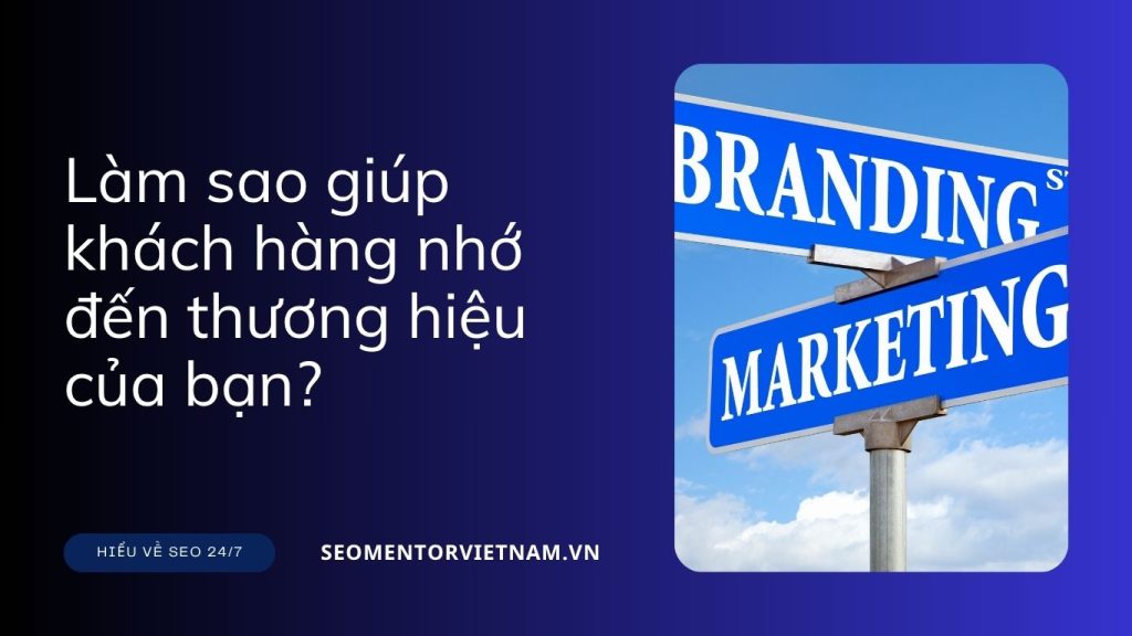 Brand Positioning là gì? Làm sao giúp khách hàng nhớ đến thương hiệu của bạn?