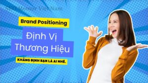 Brand Positioning là gì? Làm sao giúp khách hàng nhớ đến thương hiệu của bạn?