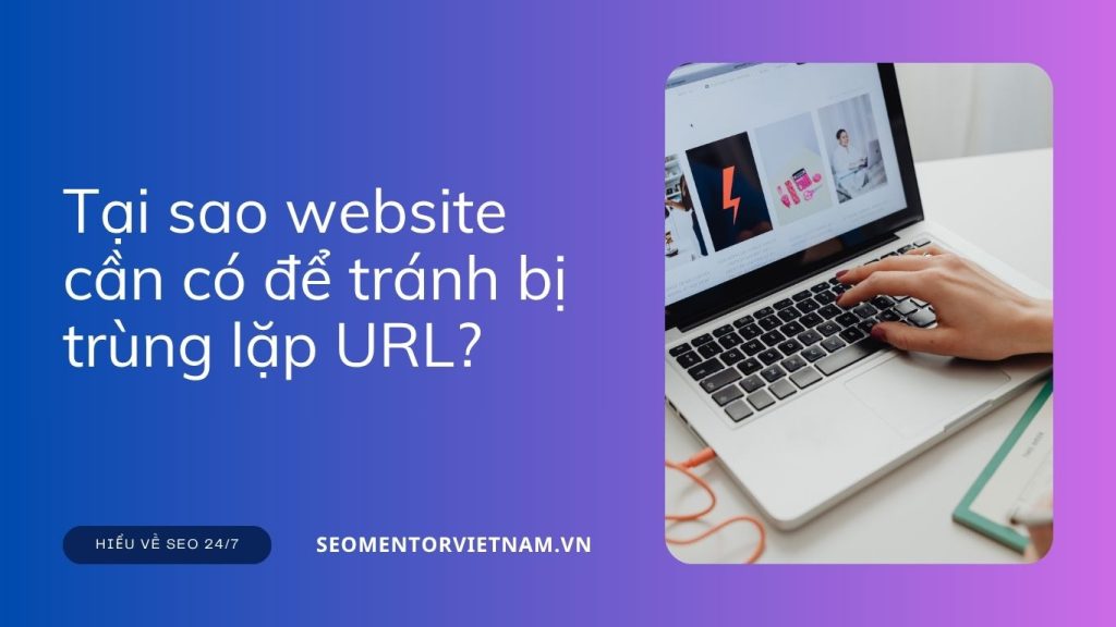 Cannonical tag là gì? Tại sao website cần có để tránh bị trùng lặp URL?