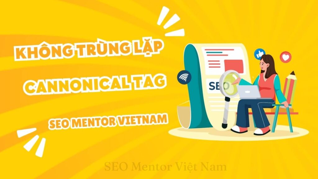 Cannonical tag là gì? Tại sao website cần có để tránh bị trùng lặp URL?