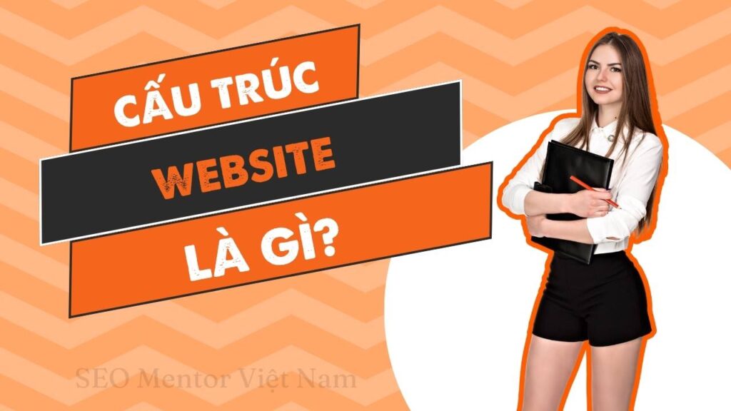 Cấu trúc website là gì? Tại sao việc setup danh mục cực kỳ quan trọng?