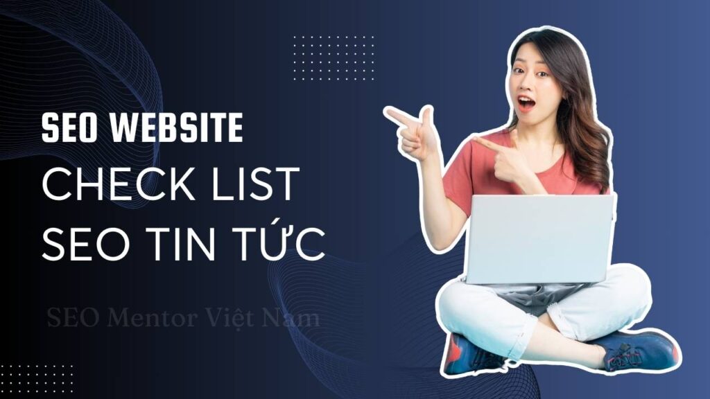 Check list các yếu tố mà chủ website cần khi SEO trang chuyên về tin tức