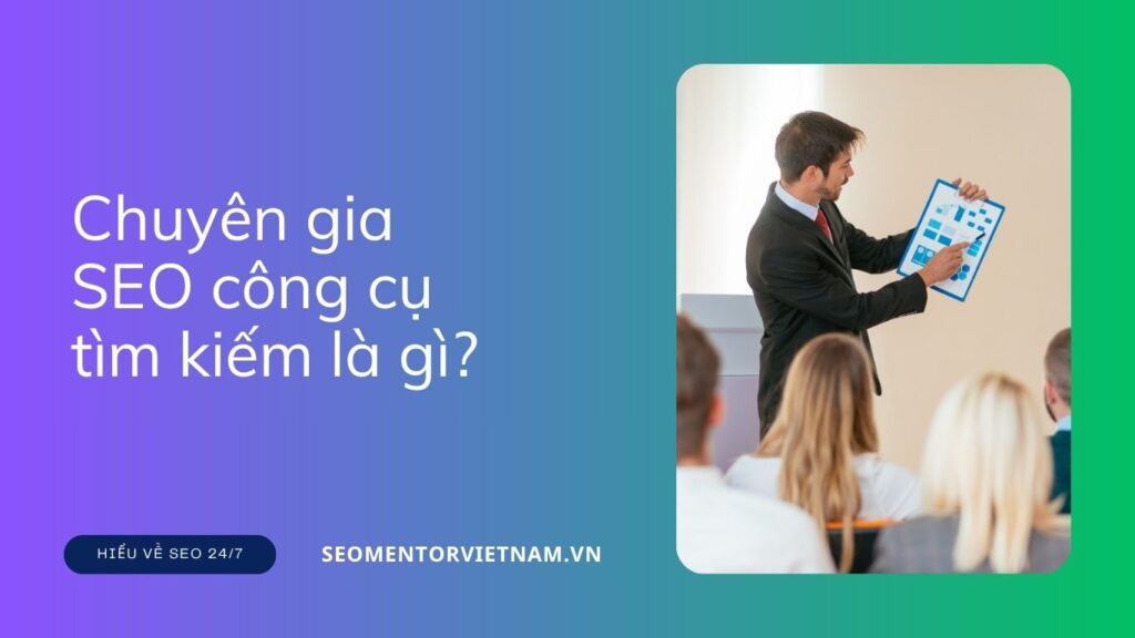 Chuyên gia SEO công cụ tìm kiếm là gì? Tại sao doanh nghiệp cần SEO Expert mũ trắng?