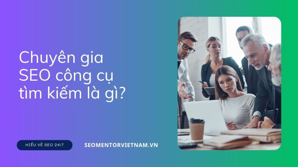 Chuyên gia SEO công cụ tìm kiếm là gì? Tại sao doanh nghiệp cần SEO Expert mũ trắng?