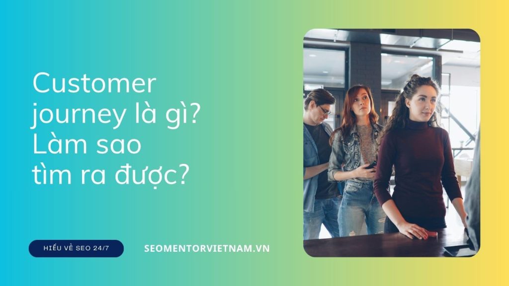 Customer journey là gì? Làm sao tìm ra hành trình của khách hàng nhanh chóng?