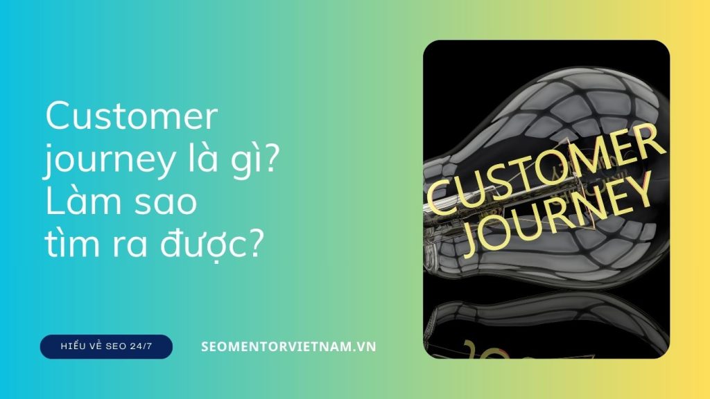 Customer journey là gì? Làm sao tìm ra hành trình của khách hàng nhanh chóng?