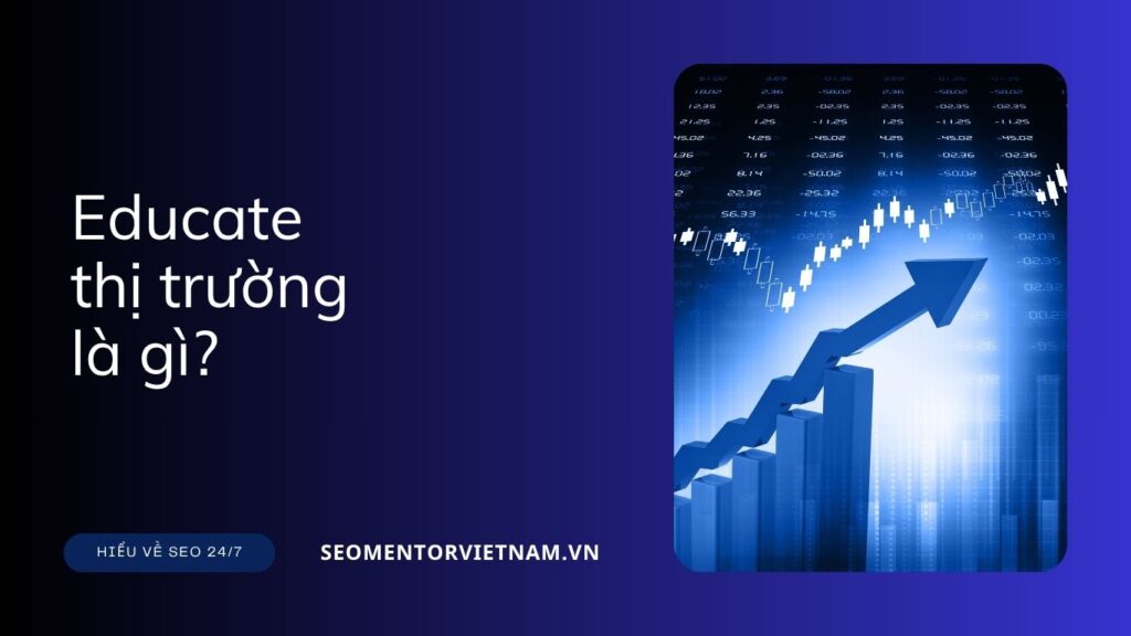Educate thị trường là gì?