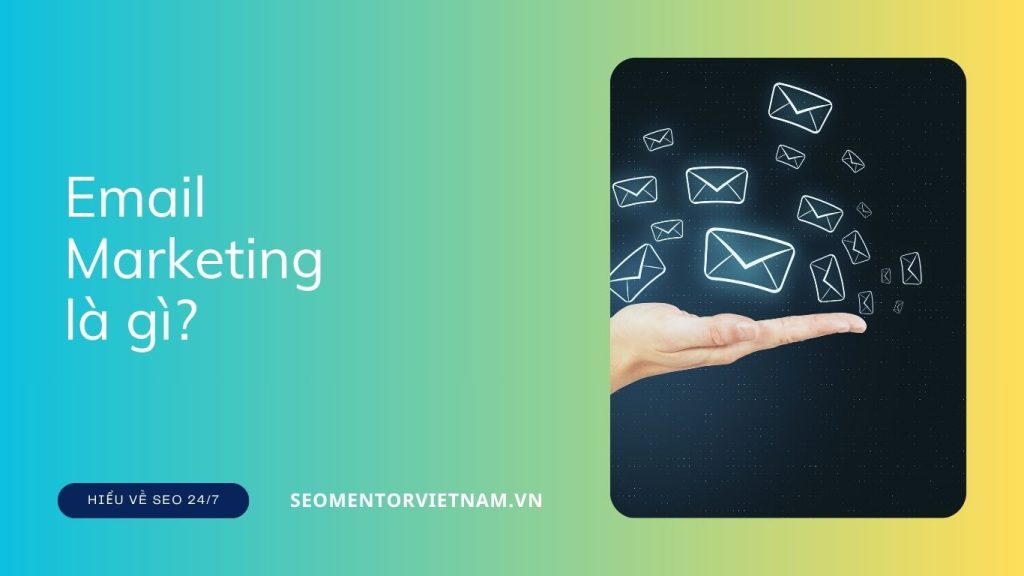 Email Marketing là gì? Vì sao nên lựa chọn đúng thời điểm để gửi thư?