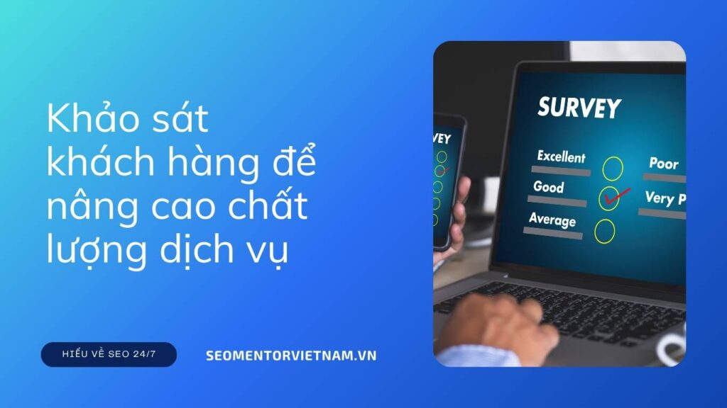 Vì sao cần khảo sát khách hàng để nâng cao chất lượng dịch vụ?