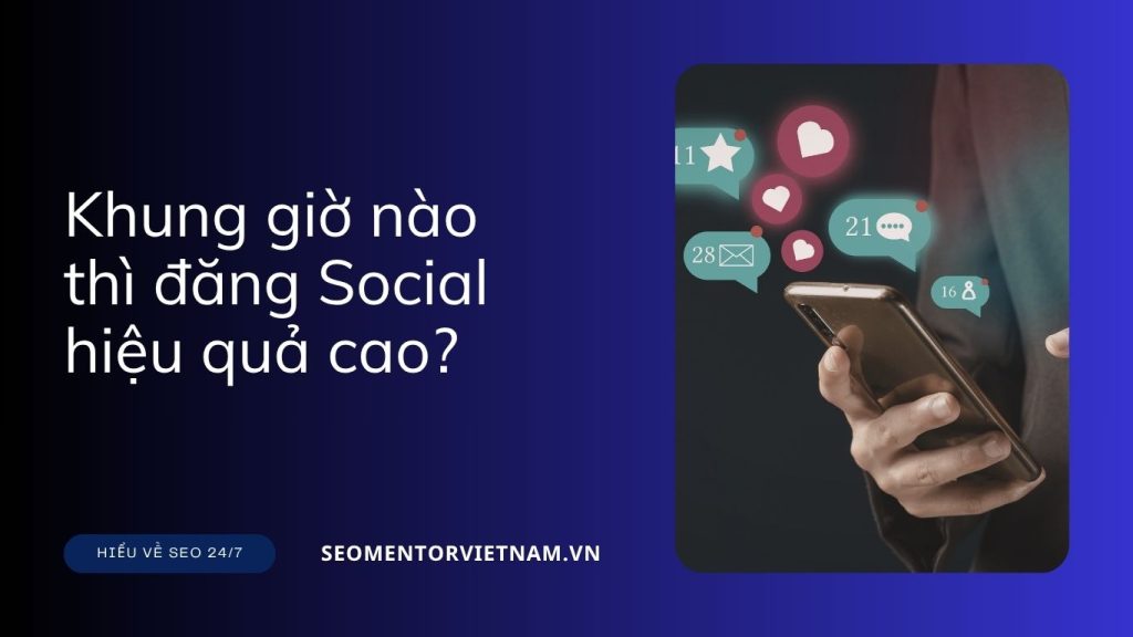 Khung giờ nào thì đăng Social hiệu quả cao và nhiều tương tác?