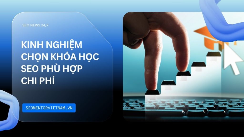 Kinh nghiệm chọn khóa học SEO phù hợp với ngân sách của bạn