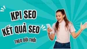 KPIs trong SEO là gì? Những chỉ số nào quan trọng mà bạn cần phải theo dõi mỗi ngày?