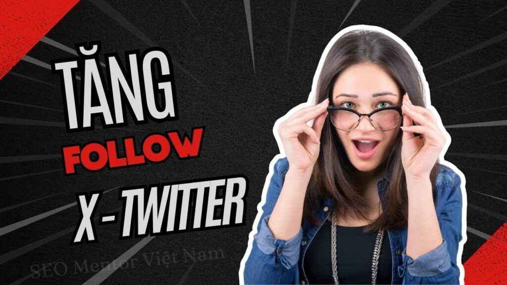 Làm sao để có nhiều follow hơn trên nền tảng X - Twitter cũ?