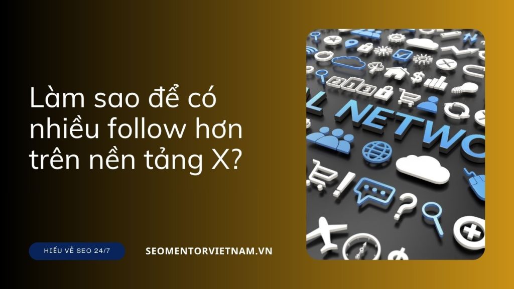 Làm sao để có nhiều follow hơn trên nền tảng X - Twitter cũ?