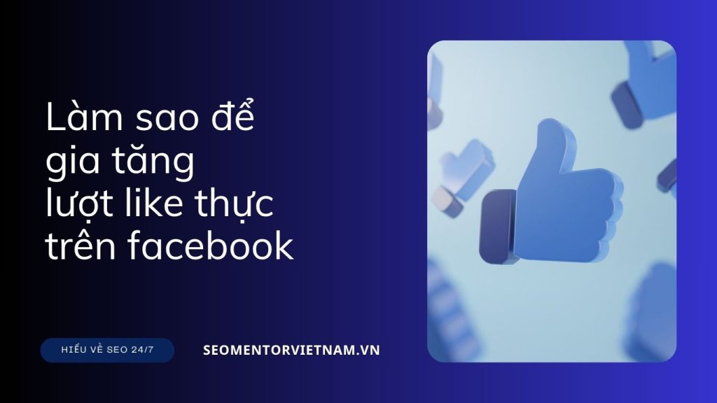 Làm sao để gia tăng lượt like thực trên nền tảng Facebook?