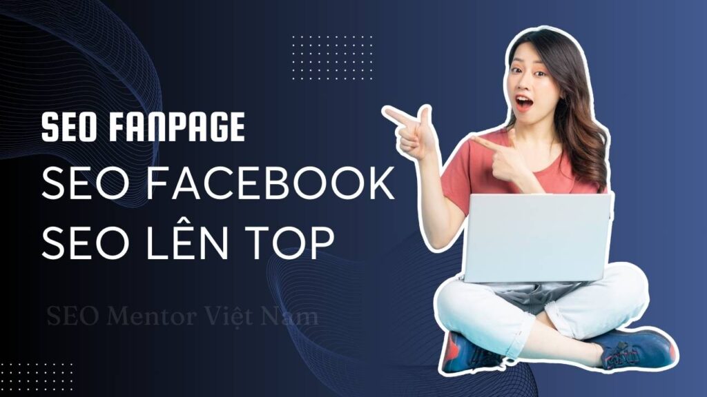 Làm sao để SEO fanpage Facebook lên TOP các công cụ tìm kiếm?